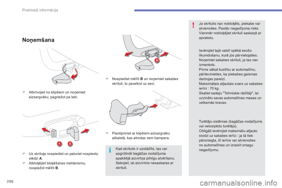 CITROEN C4 SPACETOURER 2015  Lietošanas Instrukcija (in Latvian) 296
C4-Picasso-II_lv_Chap07_info-pratiques_ed01-2014
F Atbrīvojiet no klipšiem un noņemiet aizsargvāku, pagriežot pa labi.
Noņemšana
F Nospiediet mēlīti  B un noņemiet sakabes 
skrituli, to 