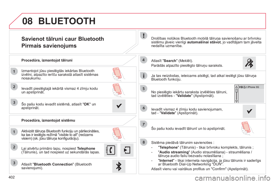 CITROEN C4 SPACETOURER 2015  Lietošanas Instrukcija (in Latvian) 08
402
C4-Picasso-II_lv_Chap10b_SMEGplus_ed01-2014
Savienot tālruni caur Bluetooth
Pirmais savienojumsDrošības nolūkos Bluetooth mobilā tālruņa savienošanu ar brīvroku 
sistēmu jāveic vien