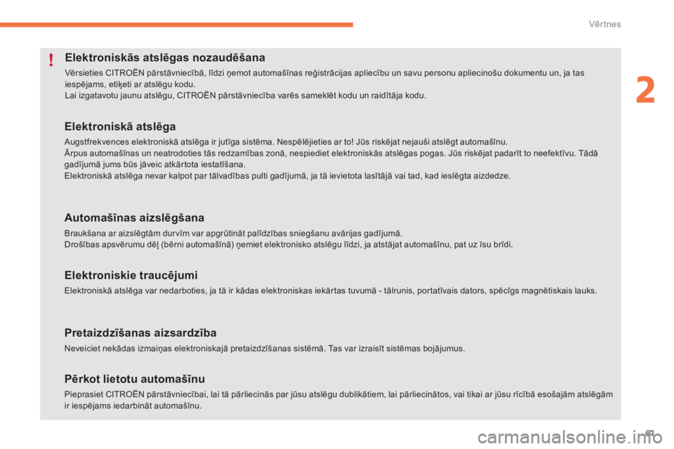 CITROEN C4 SPACETOURER 2015  Lietošanas Instrukcija (in Latvian) 61
C4-Picasso-II_lv_Chap02_ouvertures_ed01-2014
Elektroniskās atslēgas nozaudēšana
Vērsieties CITROËN pārstāvniecībā, līdzi ņemot automašīnas reģistrācijas apliecību un savu personu a