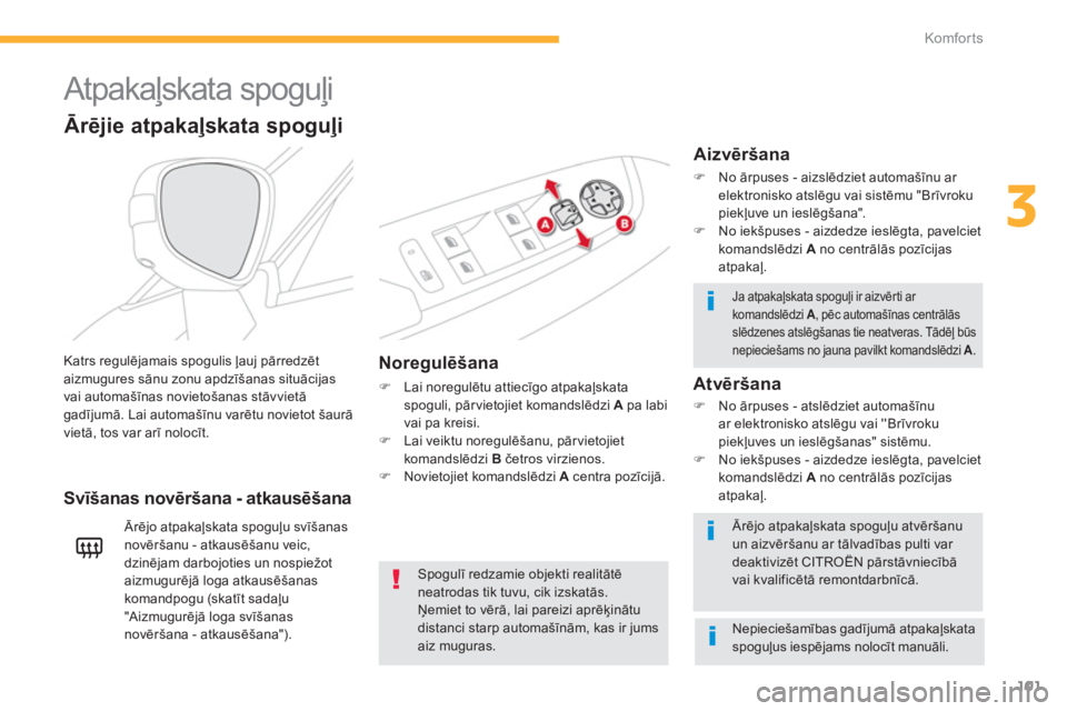 CITROEN C4 SPACETOURER 2014  Lietošanas Instrukcija (in Latvian) 101
3
Komfor ts
   
 
 
 
 
Atpakaļskata spoguļi 
Noregulēšana 
�) 
 Lai noregulētu attiecīgo atpakaļskata spoguli, pārvietojiet komandslēdzi  A 
 pa labivai pa kreisi.�) 
  Lai veiktu noregu