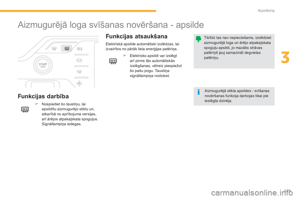 CITROEN C4 SPACETOURER 2014  Lietošanas Instrukcija (in Latvian) 115
3
Komfor ts
   
 
 
 
 
 
Aizmugurējā loga svīšanas novēršana - apsilde 
 
 
Funkcijas darbībaFunkci
jas atsaukšana
�)   Nospiediet šo taustiņu, lai 
apsildītu aizmugurējo stiklu un, 
