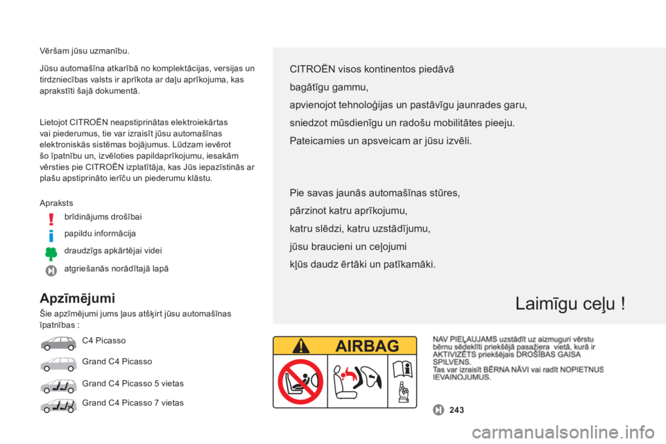 CITROEN C4 SPACETOURER 2014 Lietošanas Instrukcija (in Latvian) Vēršam jūsu uzmanību.
Apraksts
brīdinā
jums drošībai
papildu in
formācija
draudzī
gs apkārtējai videi
at
griešanās norādītajā lapā Jūsu automašīna atkarībā no komplekt CITROEN C4 SPACETOURER 2014 Lietošanas Instrukcija (in Latvian) Vēršam jūsu uzmanību.
Apraksts
brīdinā
jums drošībai
papildu in
formācija
draudzī
gs apkārtējai videi
at
griešanās norādītajā lapā Jūsu automašīna atkarībā no komplekt