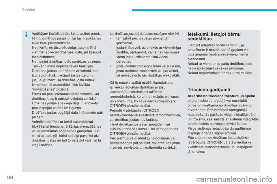 CITROEN C4 SPACETOURER 2014  Lietošanas Instrukcija (in Latvian) 234
Drošība
Vadītājam jāpārliecinās, lai pasažieri pareizilietotu drošības jostas un lai tās braukšanas laikā būtu piesprādzētas.
 
Neatkarīgi no jūsu sēdvietas automašīnā vienm