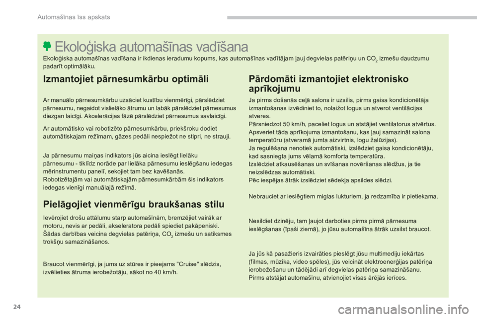 CITROEN C4 SPACETOURER 2014  Lietošanas Instrukcija (in Latvian) 24
Automašīnas īss apskats
 
 
Izmantojiet pārnesumkārbu optimāli 
 
 
Ar manuālo pārnesumkārbu uzsāciet kustību vienmērīgi, pārslēdzietpārnesumu, negaidot vislielāko ātrumu un labā