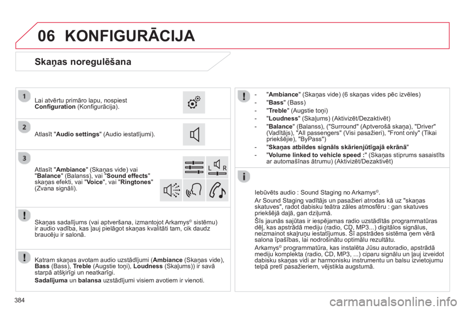 CITROEN C4 SPACETOURER 2014  Lietošanas Instrukcija (in Latvian) 06
384
KONFIGURĀCIJA 
 
 
 
 
-  "Ambiance" (Skaņas vide) (6 skaņas vides pēc izvēles)
 
 
-  "Bass" (Bass) 
   
-  "
Treble" (Augstie toņi)
-"Loudness" (Skaļums) (Aktivizēt/Dezaktivēt)
-"Bal