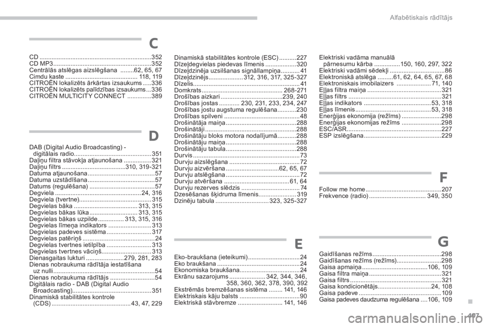 CITROEN C4 SPACETOURER 2014  Lietošanas Instrukcija (in Latvian) .
407
Alfabētiskais rādītājs
CD .................................................................352CD MP3 .........................................................352Centrālās atslēgas aizslē