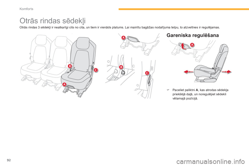 CITROEN C4 SPACETOURER 2014  Lietošanas Instrukcija (in Latvian) 92
Komfor ts
   
 
 
 
 
 
 
 
 
 
 
Otrās rindas sēdekļi 
 
 
Gareniska regulēšana 
�)Paceliet paliktni A 
, kas atrodas sēdekļapriek