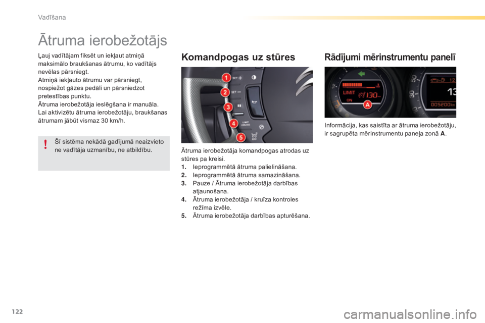 CITROEN C5 2016  Lietošanas Instrukcija (in Latvian) 122
C5_lv_Chap04_conduite_ed01-2015
Ātruma ierobežotājs
Komandpogas uz stūres
Ātruma ierobežotāja komandpogas atrodas uz 
stūres pa kreisi.
1.
 I
eprogrammētā ātruma palielināšana.
2.
 I

