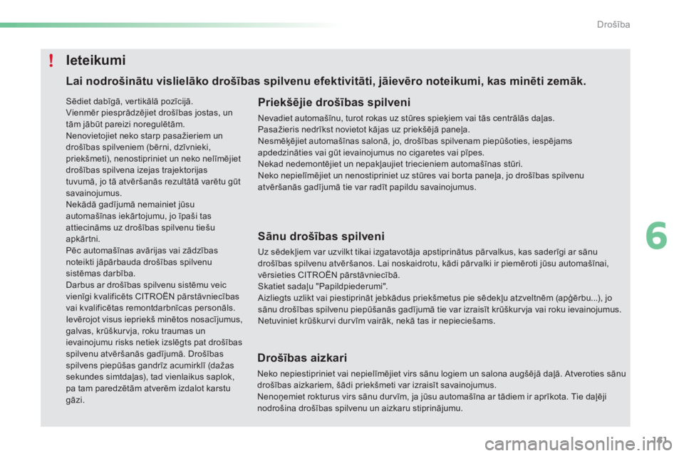 CITROEN C5 2016 Lietošanas Instrukcija (in Latvian) 161
C5_lv_Chap06_securite_ed01-2015
Lai nodrošinātu vislielāko drošības spilvenu efektivitāti, jāievēro noteikumi, kas minēti zemāk.Priekšējie drošības spilveni
Nevadiet automašīnu, tu CITROEN C5 2016 Lietošanas Instrukcija (in Latvian) 161
C5_lv_Chap06_securite_ed01-2015
Lai nodrošinātu vislielāko drošības spilvenu efektivitāti, jāievēro noteikumi, kas minēti zemāk.Priekšējie drošības spilveni
Nevadiet automašīnu, tu