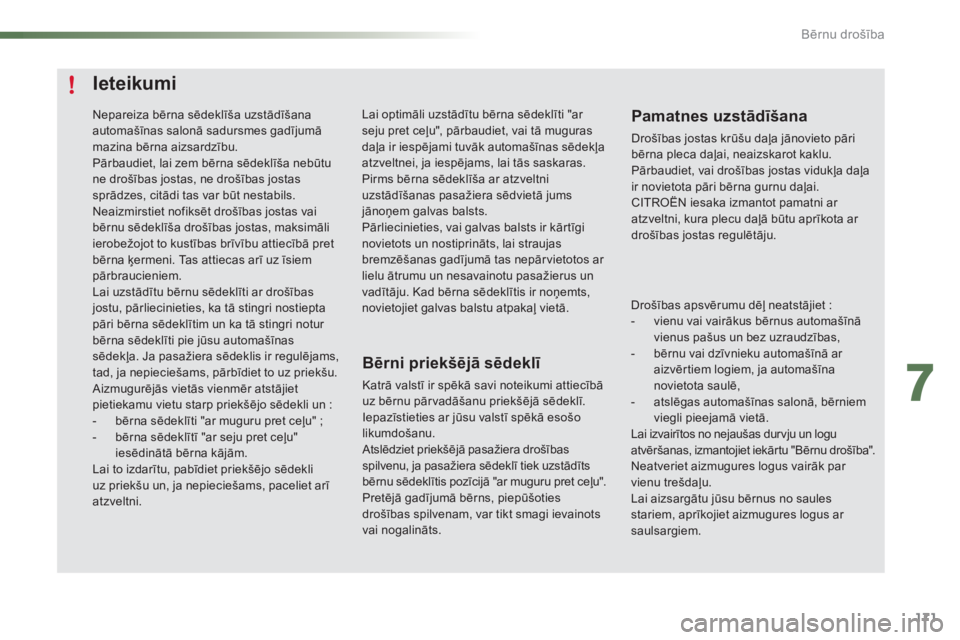 CITROEN C5 2016 Lietošanas Instrukcija (in Latvian) 171
C5_lv_Chap07_securite-enfant_ed01-2015
Ieteikumi
Bērni priekšējā sēdeklī
Katrā valstī ir spēkā savi noteikumi attiecībā
uz bērnu pārvadāšanu priekšējā sēdeklī.
Iepazīstieti CITROEN C5 2016 Lietošanas Instrukcija (in Latvian) 171
C5_lv_Chap07_securite-enfant_ed01-2015
Ieteikumi
Bērni priekšējā sēdeklī
Katrā valstī ir spēkā savi noteikumi attiecībā
uz bērnu pārvadāšanu priekšējā sēdeklī.
Iepazīstieti