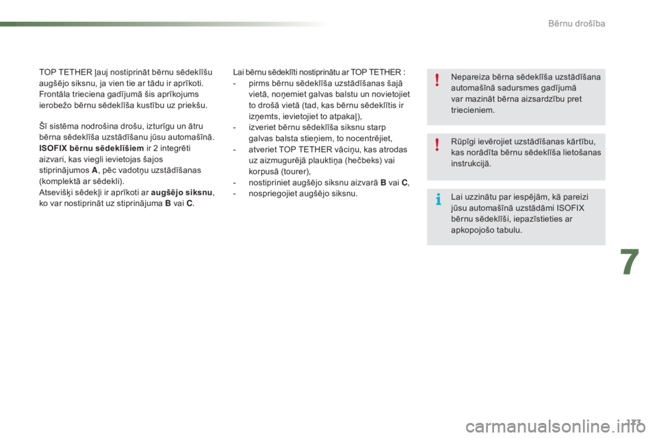 CITROEN C5 2016  Lietošanas Instrukcija (in Latvian) 173
C5_lv_Chap07_securite-enfant_ed01-2015
Lai bērnu sēdeklīti nostiprinātu ar TOP TETHER :
- p irms bērnu sēdeklīša uzstādīšanas šajā 
vietā, noņemiet galvas balstu un novietojiet 
to 