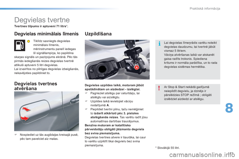 CITROEN C5 2016 Lietošanas Instrukcija (in Latvian) 177
C5_lv_Chap08_information_ed01-2015
Degvielas tvertne
Tv e r t n e s tilpums ir aptuveni 71 litrs *.
Degvielas minimālais līmenis
Tiklīdz sasniegts degvielas
minimālais līmenis,
mērinstrume CITROEN C5 2016 Lietošanas Instrukcija (in Latvian) 177
C5_lv_Chap08_information_ed01-2015
Degvielas tvertne
Tv e r t n e s tilpums ir aptuveni 71 litrs *.
Degvielas minimālais līmenis
Tiklīdz sasniegts degvielas
minimālais līmenis,
mērinstrume
