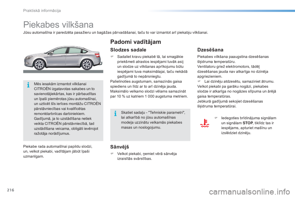 CITROEN C5 2016  Lietošanas Instrukcija (in Latvian) 216
C5_lv_Chap08_information_ed01-2015
Piekabes vilkšana
Jūsu automašīna ir paredzēta pasažieru un bagāžas pārvadāšanai, taču to var izmantot arī piekabju vilkšanai.
Sānvējš
F Velkot 