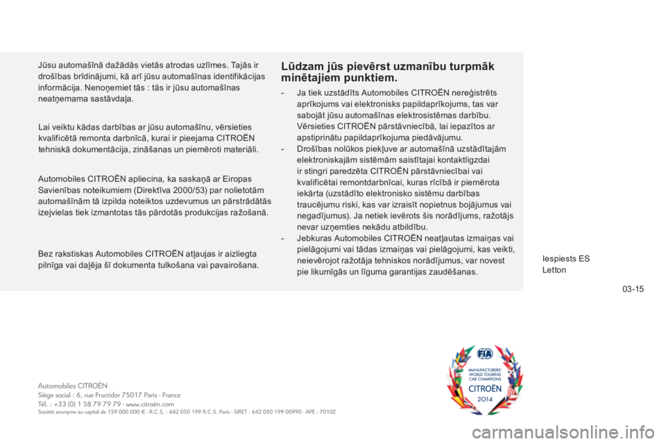 CITROEN C5 2016 Lietošanas Instrukcija (in Latvian) 0 3 -15
C5_lv_Chap13_couv-fin_ed01-2015
Automobiles CITROËN apliecina, ka saskaņā ar Eiropas
Savienības noteikumiem (Direktīva 2000/53) par nolietotām
automašīnām tā izpilda noteiktos uzde CITROEN C5 2016 Lietošanas Instrukcija (in Latvian) 0 3 -15
C5_lv_Chap13_couv-fin_ed01-2015
Automobiles CITROËN apliecina, ka saskaņā ar Eiropas
Savienības noteikumiem (Direktīva 2000/53) par nolietotām
automašīnām tā izpilda noteiktos uzde