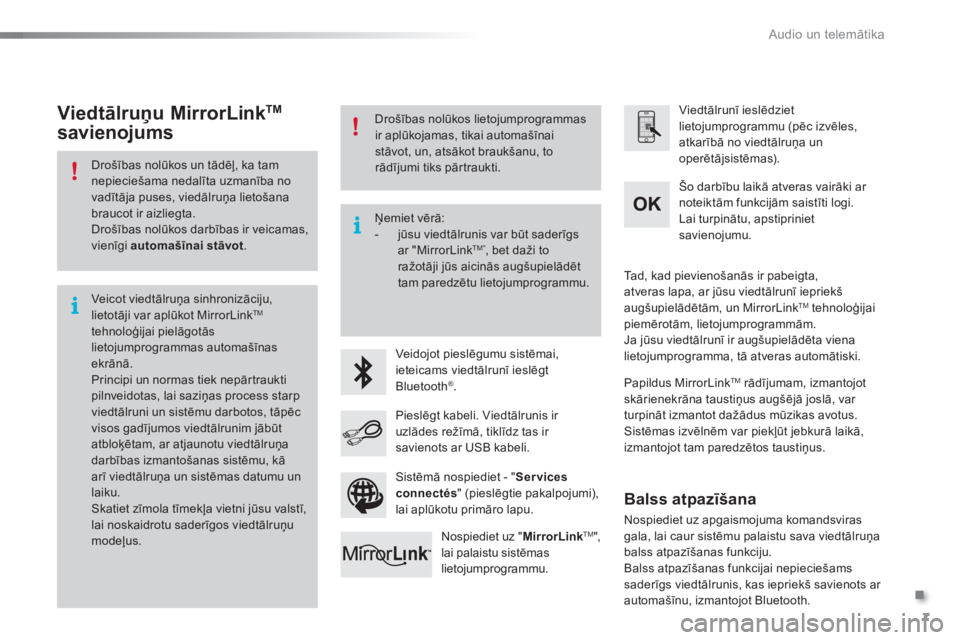 CITROEN C5 2016  Lietošanas Instrukcija (in Latvian) .
 Audio un telemātika 7
Additif-2_lv_web_AC-AP_SMEGplus_Services_connectes_ed01-2015
  Drošības nolūkos un tādēļ, ka tam nepieciešama nedalīta uzmanība no vadītāja puses, viedālruņa lie