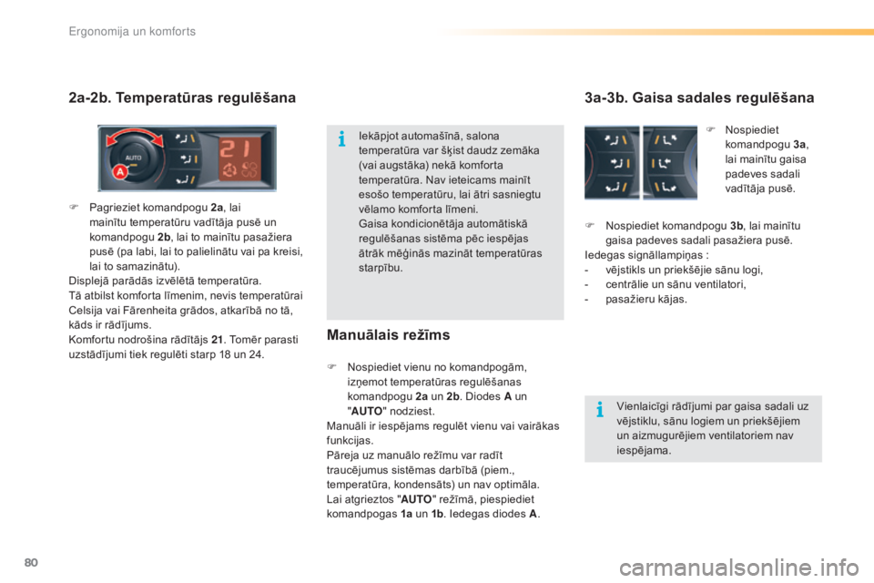 CITROEN C5 2016  Lietošanas Instrukcija (in Latvian) 80
C5_lv_Chap03_ergo-et-confort_ed01-2015
2a-2b. Temperatūras regulēšanaManuālais režīms3a-3b. Gaisa sadales regulēšana
F Nospiediet komandpogu 
3b, lai mainītu 
gaisa padeves sadali pasažie