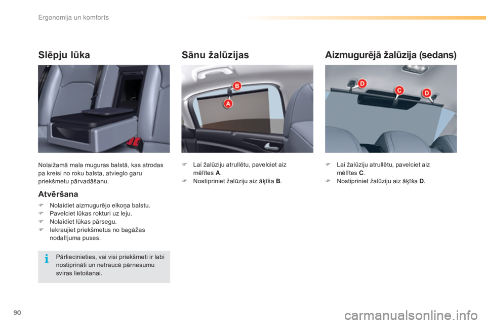 CITROEN C5 2016  Lietošanas Instrukcija (in Latvian) 90
C5_lv_Chap03_ergo-et-confort_ed01-2015
Sānu žalūzijas
F Lai žalūziju atrullētu, pavelciet aiz mēlītes   A.
F
 
N
 ostipriniet žalūziju aiz āķīša B .
Aizmugurējā žalūzija (sedans)
