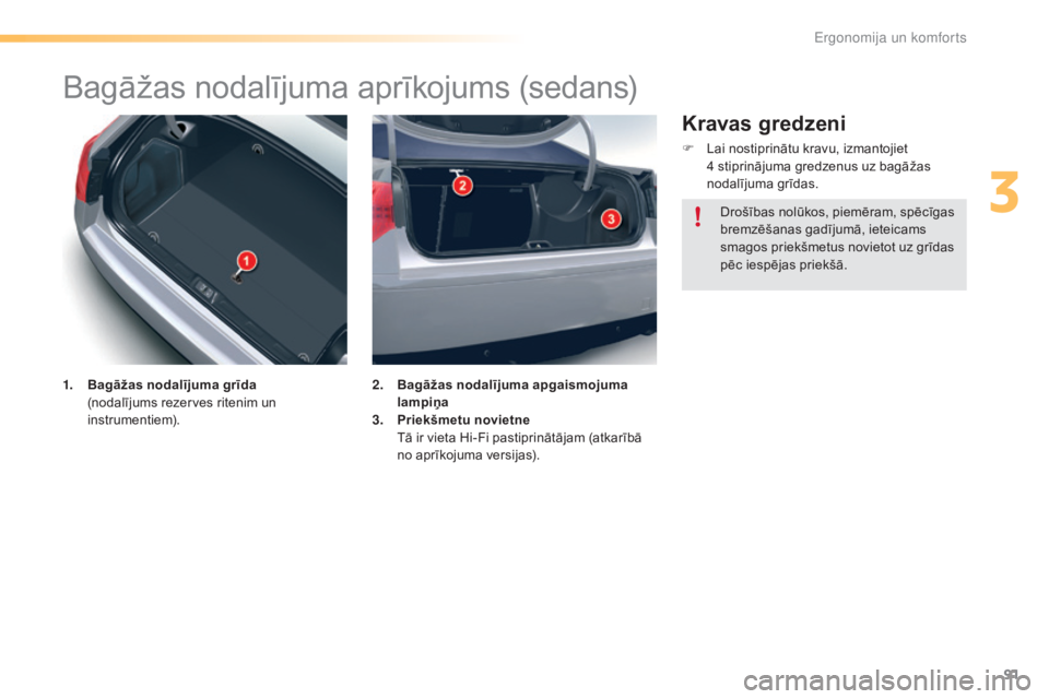 CITROEN C5 2016  Lietošanas Instrukcija (in Latvian) 91
C5_lv_Chap03_ergo-et-confort_ed01-2015
Bagāžas nodalījuma aprīkojums (sedans)
1. Bagāžas nodalījuma grīda  (nodalījums rezerves ritenim un 
instrumentiem). 2. B
agāžas nodalījuma apgais