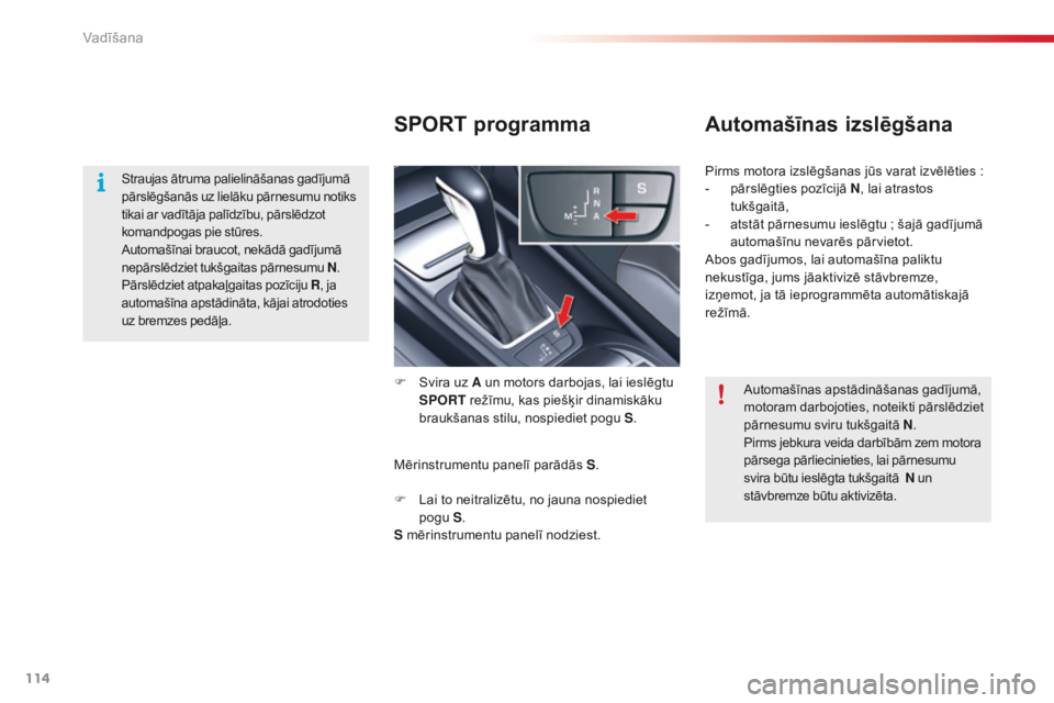 CITROEN C5 2015 Lietošanas Instrukcija (in Latvian) 114
C5_lv_Chap04_conduite_ed01-2014
SPORT programmaAutomašīnas izslēgšana
F Svira uz A un motors darbojas, lai ieslēgtu
SPORT režīmu, kas piešķir dinamiskāku
braukšanas stilu, nospiediet CITROEN C5 2015 Lietošanas Instrukcija (in Latvian) 114
C5_lv_Chap04_conduite_ed01-2014
SPORT programmaAutomašīnas izslēgšana
F Svira uz A un motors darbojas, lai ieslēgtu
SPORT režīmu, kas piešķir dinamiskāku
braukšanas stilu, nospiediet