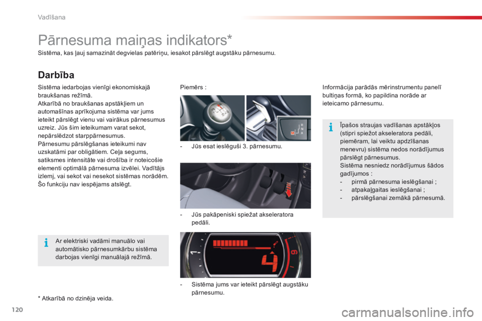 CITROEN C5 2015 Lietošanas Instrukcija (in Latvian) 120
C5_lv_Chap04_conduite_ed01-2014
Sistēma, kas ļauj samazināt degvielas patēriņu, iesakot pārslēgt augstāku pārnesumu.
Sistēma iedarbojas vienīgi ekonomiskajā
braukšanas režīmā.
Atk CITROEN C5 2015 Lietošanas Instrukcija (in Latvian) 120
C5_lv_Chap04_conduite_ed01-2014
Sistēma, kas ļauj samazināt degvielas patēriņu, iesakot pārslēgt augstāku pārnesumu.
Sistēma iedarbojas vienīgi ekonomiskajā
braukšanas režīmā.
Atk