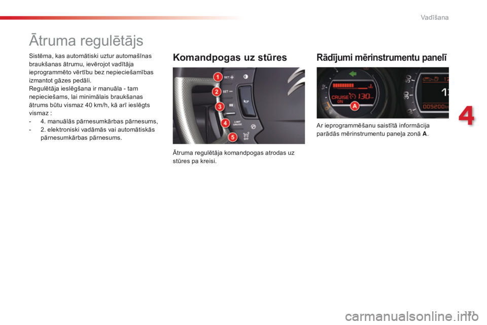 CITROEN C5 2015 Lietošanas Instrukcija (in Latvian) 131
C5_lv_Chap04_conduite_ed01-2014
Ātruma regulētājs
Rādījumi mērinstrumentu panelī
Ar ieprogrammēšanu saistītā informācija
parādās mērinstrumentu paneļa zonā A.
Komandpogas uz stū CITROEN C5 2015 Lietošanas Instrukcija (in Latvian) 131
C5_lv_Chap04_conduite_ed01-2014
Ātruma regulētājs
Rādījumi mērinstrumentu panelī
Ar ieprogrammēšanu saistītā informācija
parādās mērinstrumentu paneļa zonā A.
Komandpogas uz stū
