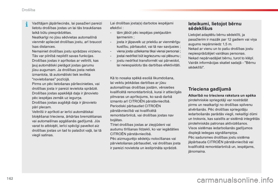 CITROEN C5 2015 Lietošanas Instrukcija (in Latvian) 162
C5_lv_Chap06_securite_ed01-2014
Vadītājam jāpārliecinās, lai pasažieri pareizi
lietotu drošības jostas un lai tās braukšanas
laikā būtu piesprādzētas.
Neatkarīgi no jūsu sēdviet CITROEN C5 2015 Lietošanas Instrukcija (in Latvian) 162
C5_lv_Chap06_securite_ed01-2014
Vadītājam jāpārliecinās, lai pasažieri pareizi
lietotu drošības jostas un lai tās braukšanas
laikā būtu piesprādzētas.
Neatkarīgi no jūsu sēdviet