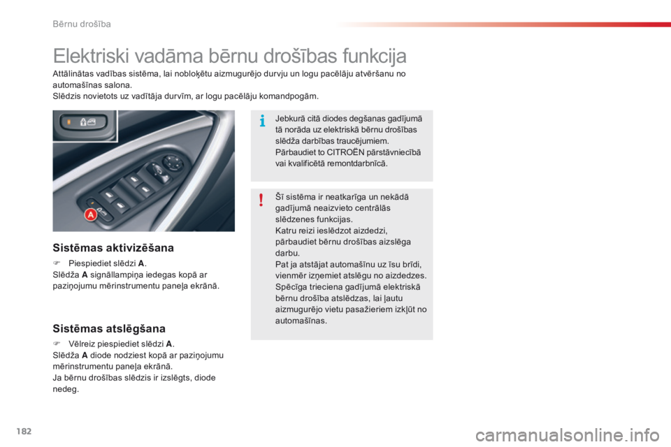 CITROEN C5 2015 Lietošanas Instrukcija (in Latvian) 182
C5_lv_Chap07_securite-enfant_ed01-2014
Elektriski vadāma bērnu drošības funkcija
Sistēmas aktivizēšana
F Piespiediet slēdzi A.
Slēdža A signāllampiņa iedegas kopā ar
paziņojumu mēr CITROEN C5 2015 Lietošanas Instrukcija (in Latvian) 182
C5_lv_Chap07_securite-enfant_ed01-2014
Elektriski vadāma bērnu drošības funkcija
Sistēmas aktivizēšana
F Piespiediet slēdzi A.
Slēdža A signāllampiņa iedegas kopā ar
paziņojumu mēr