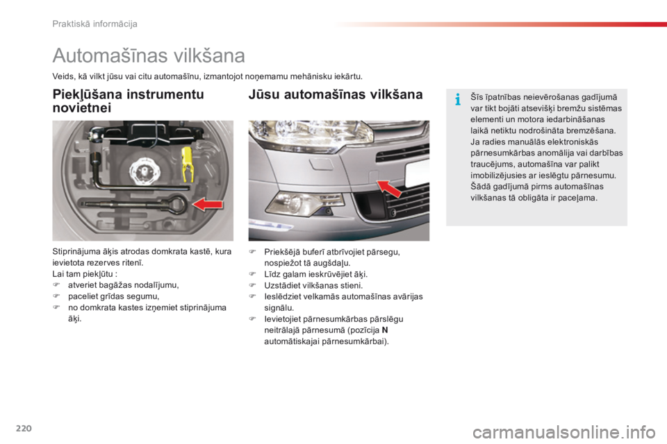 CITROEN C5 2015 Lietošanas Instrukcija (in Latvian) 220
C5_lv_Chap08_information_ed01-2014
Automašīnas vilkšana
Piekļūšana instrumentu
novietnei
Stiprinājuma āķis atrodas domkrata kastē, kura
ievietota rezerves ritenī.
Lai tam piekļūtu CITROEN C5 2015 Lietošanas Instrukcija (in Latvian) 220
C5_lv_Chap08_information_ed01-2014
Automašīnas vilkšana
Piekļūšana instrumentu
novietnei
Stiprinājuma āķis atrodas domkrata kastē, kura
ievietota rezerves ritenī.
Lai tam piekļūtu