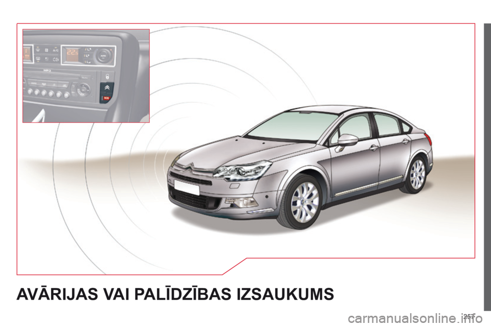 CITROEN C5 2015 Lietošanas Instrukcija (in Latvian) 257
C5_lv_Chap11a_BTA_ed01-2014
AVĀRIJAS VAI PALĪDZĪBAS IZSAUKUMS CITROEN C5 2015 Lietošanas Instrukcija (in Latvian) 257
C5_lv_Chap11a_BTA_ed01-2014
AVĀRIJAS VAI PALĪDZĪBAS IZSAUKUMS