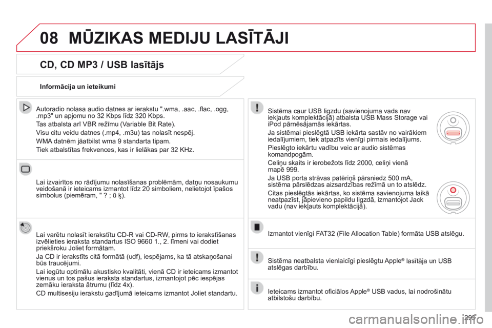 CITROEN C5 2015 Lietošanas Instrukcija (in Latvian) 08
295
C5_lv_Chap11b_RT6-2-8_ed01-2014
CD, CD MP3 / USB lasītājs
Autoradio nolasa audio datnes ar ierakstu ".wma, .aac, .flac, .ogg,
.mp3" un apjomu no 32 Kbps līdz 320 Kbps.
Tas atbalsta CITROEN C5 2015 Lietošanas Instrukcija (in Latvian) 08
295
C5_lv_Chap11b_RT6-2-8_ed01-2014
CD, CD MP3 / USB lasītājs
Autoradio nolasa audio datnes ar ierakstu ".wma, .aac, .flac, .ogg,
.mp3" un apjomu no 32 Kbps līdz 320 Kbps.
Tas atbalsta