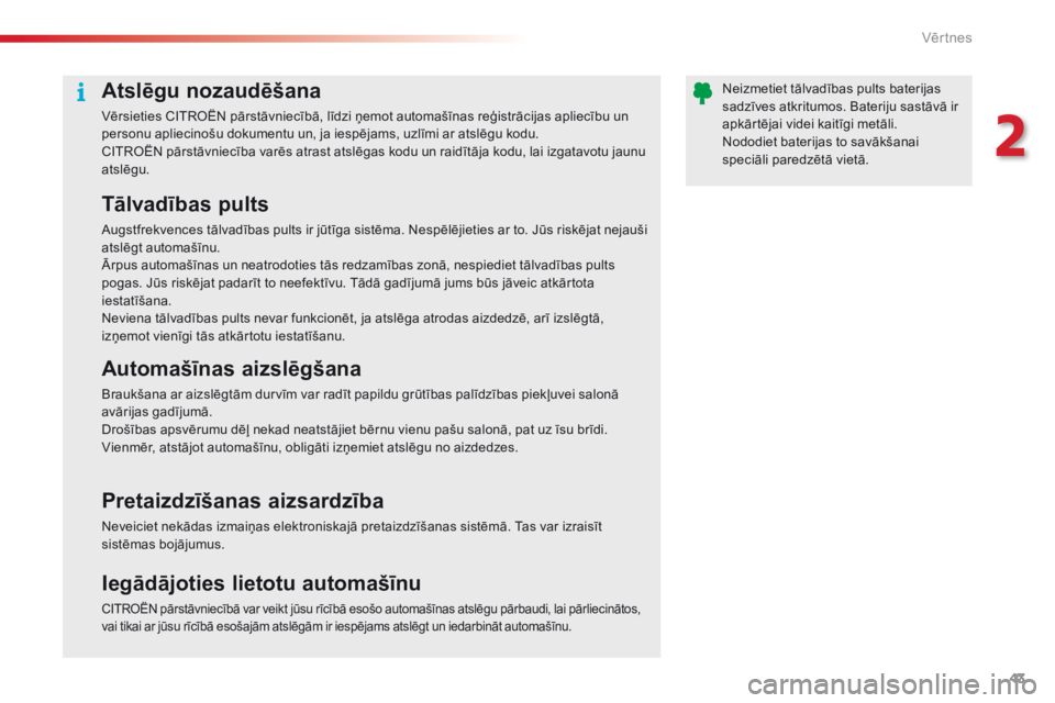CITROEN C5 2015 Lietošanas Instrukcija (in Latvian) 43
C5_lv_Chap02_ouverture_ed01-2014
Atslēgu nozaudēšana
Vērsieties CITROËN pārstāvniecībā, līdzi ņemot automašīnas reģistrācijas apliecību un
personu apliecinošu dokumentu un, ja ies CITROEN C5 2015 Lietošanas Instrukcija (in Latvian) 43
C5_lv_Chap02_ouverture_ed01-2014
Atslēgu nozaudēšana
Vērsieties CITROËN pārstāvniecībā, līdzi ņemot automašīnas reģistrācijas apliecību un
personu apliecinošu dokumentu un, ja ies