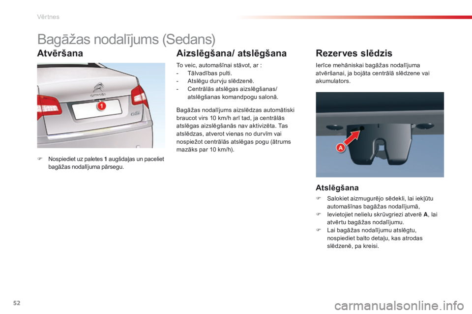 CITROEN C5 2015 Lietošanas Instrukcija (in Latvian) 52
C5_lv_Chap02_ouverture_ed01-2014
Bagāžas nodalījums (Sedans)
F Nospiediet uz paletes 1 augšdaļas un paceliet
bagāžas nodalījuma pārsegu. To veic, automašīnai stāvot, ar
:
-
T
ālva CITROEN C5 2015 Lietošanas Instrukcija (in Latvian) 52
C5_lv_Chap02_ouverture_ed01-2014
Bagāžas nodalījums (Sedans)
F Nospiediet uz paletes 1 augšdaļas un paceliet
bagāžas nodalījuma pārsegu. To veic, automašīnai stāvot, ar
:
-
T
ālva