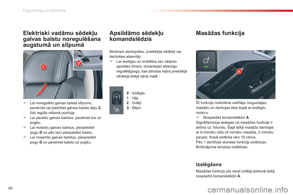 CITROEN C5 2015 Lietošanas Instrukcija (in Latvian) 60
C5_lv_Chap03_ergo-et-confort_ed01-2014
Elektriski vadāmu sēdekļu
galvas balstu noregulēšana
augstumā un slīpumā
F Lai noregulētu galvas balsta slīpumu, pavelciet vai piebīdiet galvas b CITROEN C5 2015 Lietošanas Instrukcija (in Latvian) 60
C5_lv_Chap03_ergo-et-confort_ed01-2014
Elektriski vadāmu sēdekļu
galvas balstu noregulēšana
augstumā un slīpumā
F Lai noregulētu galvas balsta slīpumu, pavelciet vai piebīdiet galvas b