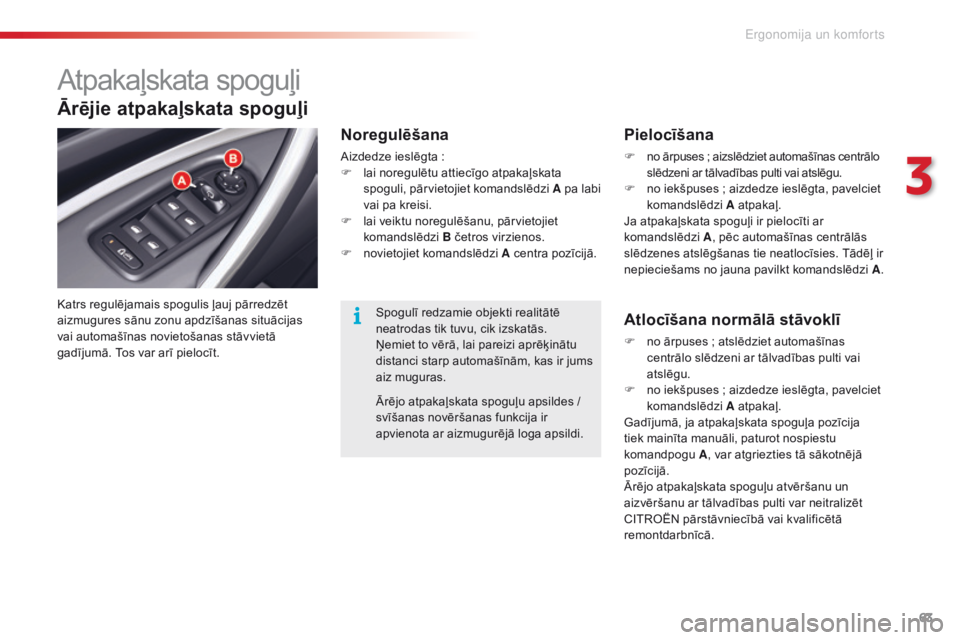 CITROEN C5 2015 Lietošanas Instrukcija (in Latvian) 63
C5_lv_Chap03_ergo-et-confort_ed01-2014
Atpakaļskata spoguļi
Katrs regulējamais spogulis ļauj pārredzēt
aizmugures sānu zonu apdzīšanas situācijas
vai automašīnas novietošanas stāvvi CITROEN C5 2015 Lietošanas Instrukcija (in Latvian) 63
C5_lv_Chap03_ergo-et-confort_ed01-2014
Atpakaļskata spoguļi
Katrs regulējamais spogulis ļauj pārredzēt
aizmugures sānu zonu apdzīšanas situācijas
vai automašīnas novietošanas stāvvi