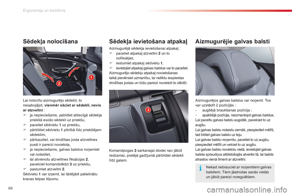 CITROEN C5 2015 Lietošanas Instrukcija (in Latvian) 66
C5_lv_Chap03_ergo-et-confort_ed01-2014
Aizmugurējie galvas balsti
Aizmugurējos galvas balstus var noņemt. Tos
var uzstādīt 2 pozīcijās :
-
a
ugšējā braukšanas pozīcija ;
-
a
pa CITROEN C5 2015 Lietošanas Instrukcija (in Latvian) 66
C5_lv_Chap03_ergo-et-confort_ed01-2014
Aizmugurējie galvas balsti
Aizmugurējos galvas balstus var noņemt. Tos
var uzstādīt 2 pozīcijās :
-
a
ugšējā braukšanas pozīcija ;
-
a
pa
