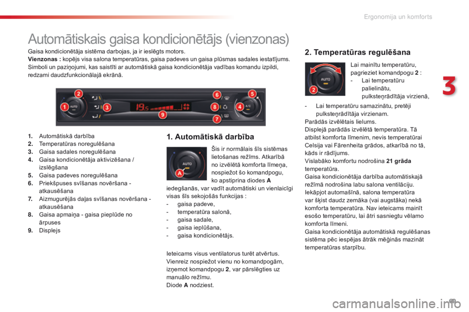 CITROEN C5 2015 Lietošanas Instrukcija (in Latvian) 69
C5_lv_Chap03_ergo-et-confort_ed01-2014
Automātiskais gaisa kondicionētājs (vienzonas)
Šis ir normālais šīs sistēmas
lietošanas režīms. Atkarībā
no izvēlētā komforta līmeņa,
nos CITROEN C5 2015 Lietošanas Instrukcija (in Latvian) 69
C5_lv_Chap03_ergo-et-confort_ed01-2014
Automātiskais gaisa kondicionētājs (vienzonas)
Šis ir normālais šīs sistēmas
lietošanas režīms. Atkarībā
no izvēlētā komforta līmeņa,
nos