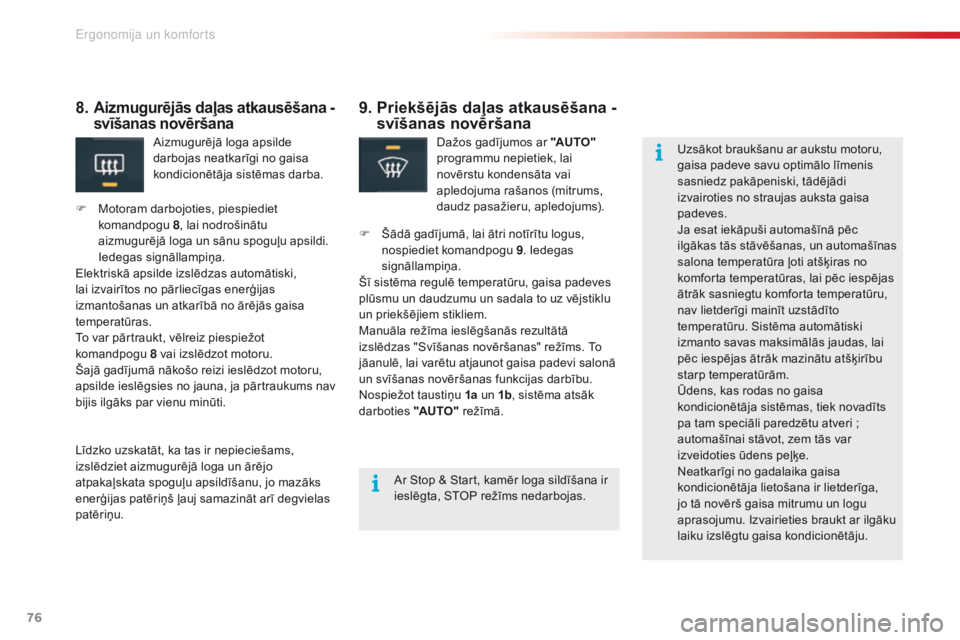 CITROEN C5 2015  Lietošanas Instrukcija (in Latvian) 76
C5_lv_Chap03_ergo-et-confort_ed01-2014
9.  Priekšējās daļas atkausēšana - svīšanas novēršana
Dažos gadījumos ar "AUTO"  
programmu nepietiek, lai 
novērstu kondensāta vai 
apl