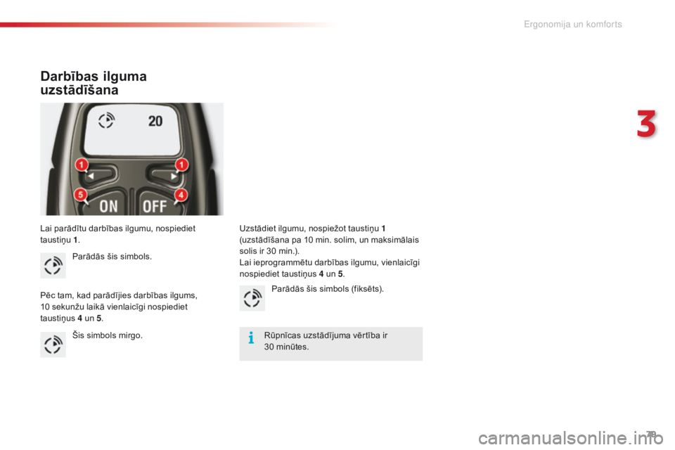 CITROEN C5 2015 Lietošanas Instrukcija (in Latvian) 79
C5_lv_Chap03_ergo-et-confort_ed01-2014
Lai parādītu darbības ilgumu, nospiediet
taustiņu 1.
Darbības ilguma
uzstādīšana
Parādās šis simbols.
Pēc tam, kad parādījies darbības ilgums CITROEN C5 2015 Lietošanas Instrukcija (in Latvian) 79
C5_lv_Chap03_ergo-et-confort_ed01-2014
Lai parādītu darbības ilgumu, nospiediet
taustiņu 1.
Darbības ilguma
uzstādīšana
Parādās šis simbols.
Pēc tam, kad parādījies darbības ilgums