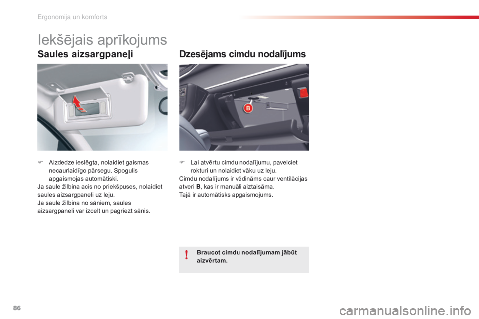 CITROEN C5 2015 Lietošanas Instrukcija (in Latvian) 86
C5_lv_Chap03_ergo-et-confort_ed01-2014
Saules aizsargpaneļi
F Aizdedze ieslēgta, nolaidiet gaismas necaurlaidīgo pārsegu. Spogulis
apgaismojas automātiski.
Ja saule žilbina acis no priekšpu CITROEN C5 2015 Lietošanas Instrukcija (in Latvian) 86
C5_lv_Chap03_ergo-et-confort_ed01-2014
Saules aizsargpaneļi
F Aizdedze ieslēgta, nolaidiet gaismas necaurlaidīgo pārsegu. Spogulis
apgaismojas automātiski.
Ja saule žilbina acis no priekšpu