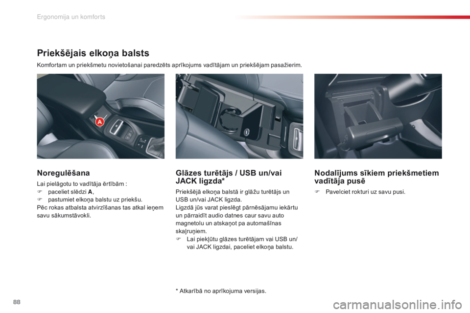 CITROEN C5 2015 Lietošanas Instrukcija (in Latvian) 88
C5_lv_Chap03_ergo-et-confort_ed01-2014
Priekšējais elkoņa balsts
Komfortam un priekšmetu novietošanai paredzēts aprīkojums vadītājam un priekšējam pasažierim.
Noregulēšana
Lai pielāg CITROEN C5 2015 Lietošanas Instrukcija (in Latvian) 88
C5_lv_Chap03_ergo-et-confort_ed01-2014
Priekšējais elkoņa balsts
Komfortam un priekšmetu novietošanai paredzēts aprīkojums vadītājam un priekšējam pasažierim.
Noregulēšana
Lai pielāg