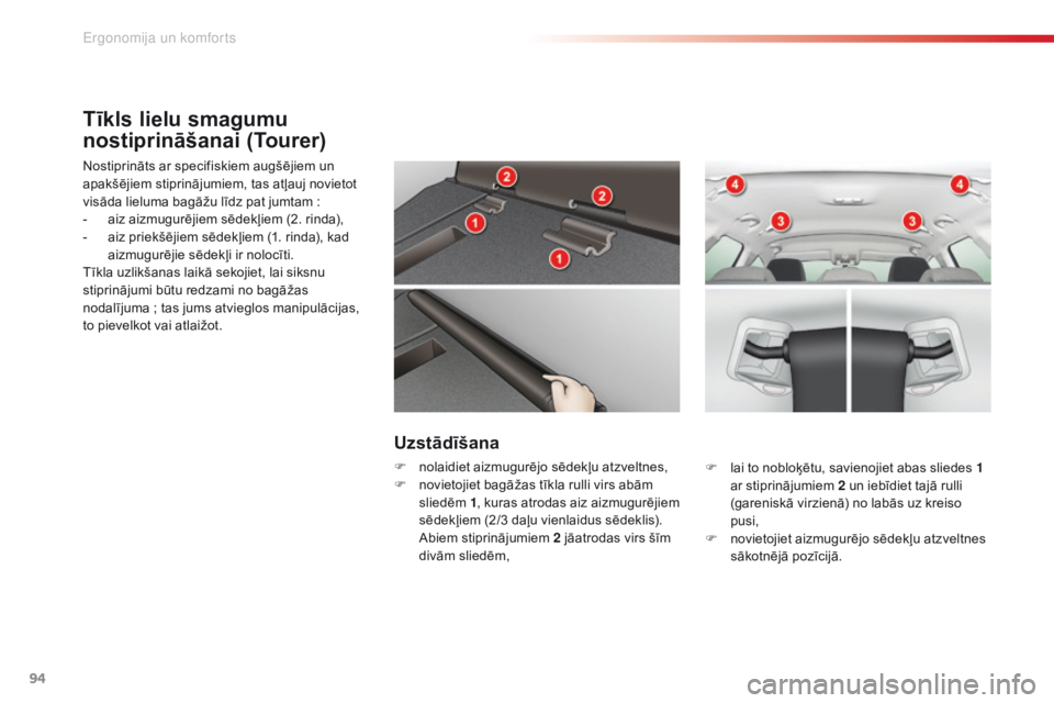 CITROEN C5 2015 Lietošanas Instrukcija (in Latvian) 94
C5_lv_Chap03_ergo-et-confort_ed01-2014
Tīkls lielu smagumu
nostiprināšanai (Tourer)
Nostiprināts ar specifiskiem augšējiem un
apakšējiem stiprinājumiem, tas atļauj novietot
visāda lie CITROEN C5 2015 Lietošanas Instrukcija (in Latvian) 94
C5_lv_Chap03_ergo-et-confort_ed01-2014
Tīkls lielu smagumu
nostiprināšanai (Tourer)
Nostiprināts ar specifiskiem augšējiem un
apakšējiem stiprinājumiem, tas atļauj novietot
visāda lie