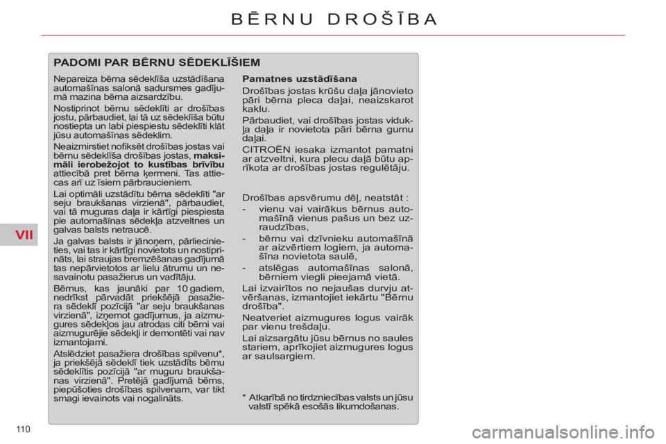 CITROEN C5 2014 Lietošanas Instrukcija (in Latvian) VII
110
BĒRNU DROŠĪBA
PADOMI PAR BĒRNU SĒDEKLĪŠIEM
Pamatnes uzstādīšana
Drošības jostas krūšu daļa jānovieto
pāri bērna pleca daļai, neaizskarot
kaklu.
Pārbaudiet, v CITROEN C5 2014 Lietošanas Instrukcija (in Latvian) VII
110
BĒRNU DROŠĪBA
PADOMI PAR BĒRNU SĒDEKLĪŠIEM
Pamatnes uzstādīšana
Drošības jostas krūšu daļa jānovieto
pāri bērna pleca daļai, neaizskarot
kaklu.
Pārbaudiet, v