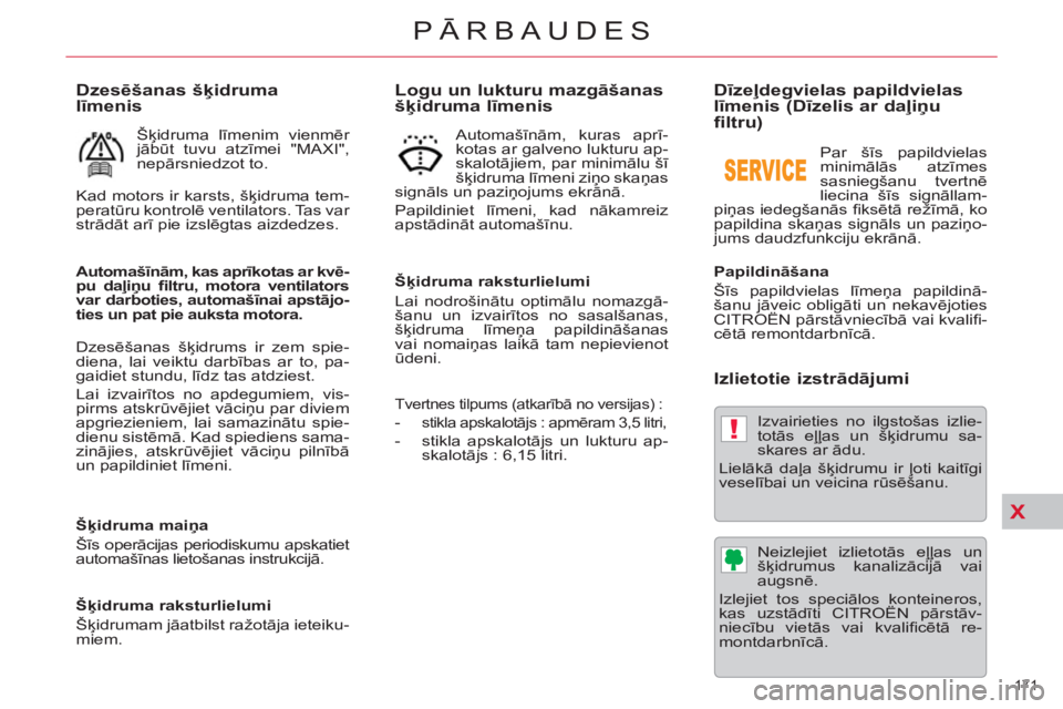 CITROEN C5 2014  Lietošanas Instrukcija (in Latvian) X
!
171 
PĀRBAUDES
 
 
 
 
 
 
 
 
 
 
Dīzeļdegvielas papildvielas 
līmenis (Dīzelis ar daļiņu 
filtru) 
   
Papildināšana 
  Šīs papildvielas līmeņa papildinā-
šanu jāveic obligāti u