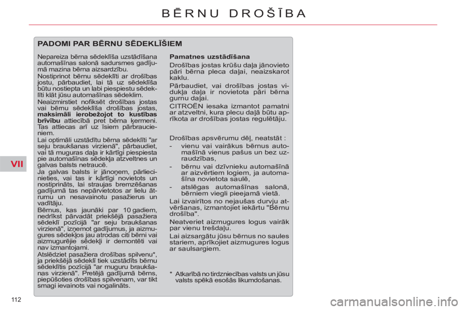 CITROEN C5 2012 Lietošanas Instrukcija (in Latvian) VII
112
BĒRNU DROŠĪBA
*
Atkarībā no tirdzniecības valsts un jūsu
valsts spēkā esošās likumdošanas.
PADOMI PAR BĒRNU SĒDEKLĪŠIEM
Pamatnes uzstādīšana
Drošības CITROEN C5 2012 Lietošanas Instrukcija (in Latvian) VII
112
BĒRNU DROŠĪBA
*
Atkarībā no tirdzniecības valsts un jūsu
valsts spēkā esošās likumdošanas.
PADOMI PAR BĒRNU SĒDEKLĪŠIEM
Pamatnes uzstādīšana
Drošības