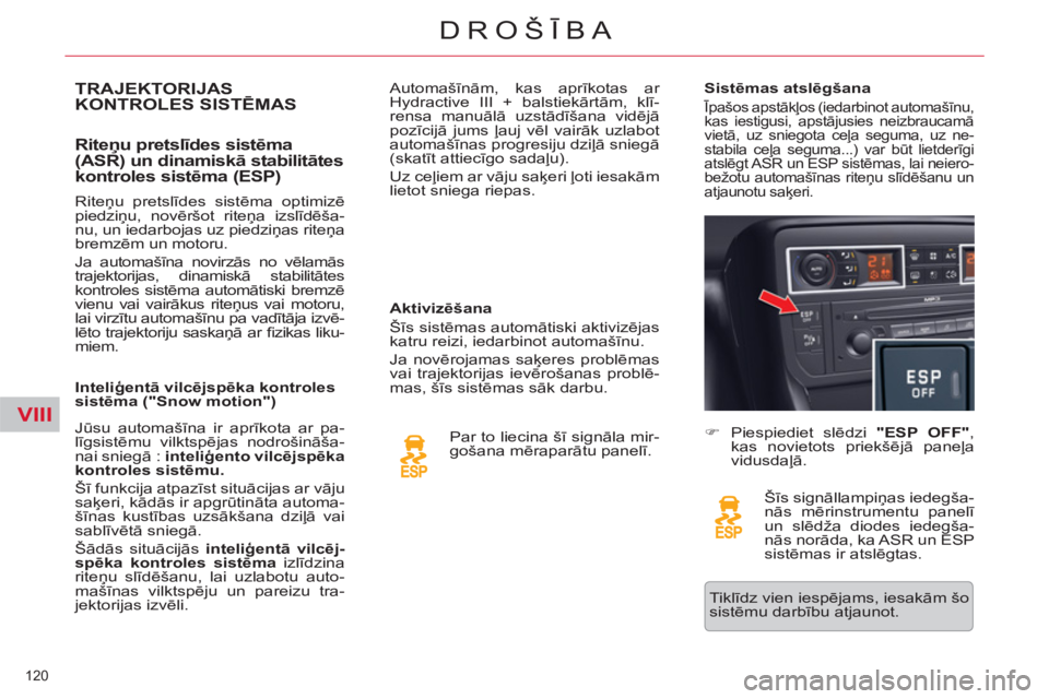 CITROEN C5 2012 Lietošanas Instrukcija (in Latvian) VIII
120
DROŠĪBA
TRAJEKTORIJAS
KONTROLES SISTĒMAS
Riteņu pretslīdes sistēma
(ASR) un dinamiskā stabilitātes
kontroles sistēma (ESP)
Aktivizēšana
Šīs sistēmas automātiski CITROEN C5 2012 Lietošanas Instrukcija (in Latvian) VIII
120
DROŠĪBA
TRAJEKTORIJAS
KONTROLES SISTĒMAS
Riteņu pretslīdes sistēma
(ASR) un dinamiskā stabilitātes
kontroles sistēma (ESP)
Aktivizēšana
Šīs sistēmas automātiski