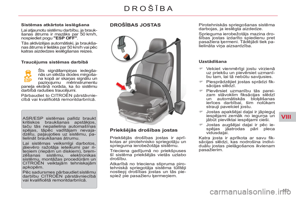 CITROEN C5 2012 Lietošanas Instrukcija (in Latvian) VIII
121
DROŠĪBA
DROŠĪBAS JOSTAS
Priekšējās drošības jostas
Priekšējās drošības jostas ir aprī-
kotas ar pirotehnisko spriegotāju un
sprieguma ierobežotāja sistēmu.
Trie CITROEN C5 2012 Lietošanas Instrukcija (in Latvian) VIII
121
DROŠĪBA
DROŠĪBAS JOSTAS
Priekšējās drošības jostas
Priekšējās drošības jostas ir aprī-
kotas ar pirotehnisko spriegotāju un
sprieguma ierobežotāja sistēmu.
Trie