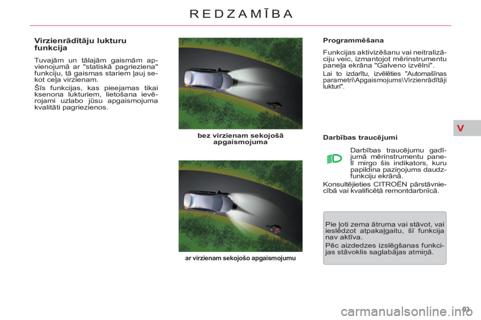 CITROEN C5 2012 Lietošanas Instrukcija (in Latvian) V
93
REDZAMĪBA
Programmēšana
Funkcijas aktivizēšanu vai neitralizā-
ciju veic, izmantojot mērinstrumentu
paneļa ekrāna "Galveno izvēlni".
Lai to izdarītu, izvēlēties "Automaš CITROEN C5 2012 Lietošanas Instrukcija (in Latvian) V
93
REDZAMĪBA
Programmēšana
Funkcijas aktivizēšanu vai neitralizā-
ciju veic, izmantojot mērinstrumentu
paneļa ekrāna "Galveno izvēlni".
Lai to izdarītu, izvēlēties "Automaš