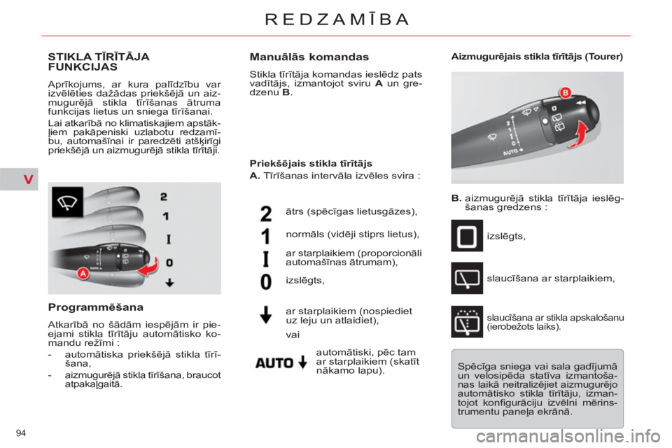 CITROEN C5 2012 Lietošanas Instrukcija (in Latvian) V
94
REDZAMĪBA
STIKLA TĪRĪTĀJA
FUNKCIJAS
Aprīkojums, ar kura palīdzību var
izvēlēties dažādas priekšējā un aiz-
mugurējā stikla tīrīšanas ātruma
funkcijas lietus un sniega t CITROEN C5 2012 Lietošanas Instrukcija (in Latvian) V
94
REDZAMĪBA
STIKLA TĪRĪTĀJA
FUNKCIJAS
Aprīkojums, ar kura palīdzību var
izvēlēties dažādas priekšējā un aiz-
mugurējā stikla tīrīšanas ātruma
funkcijas lietus un sniega t