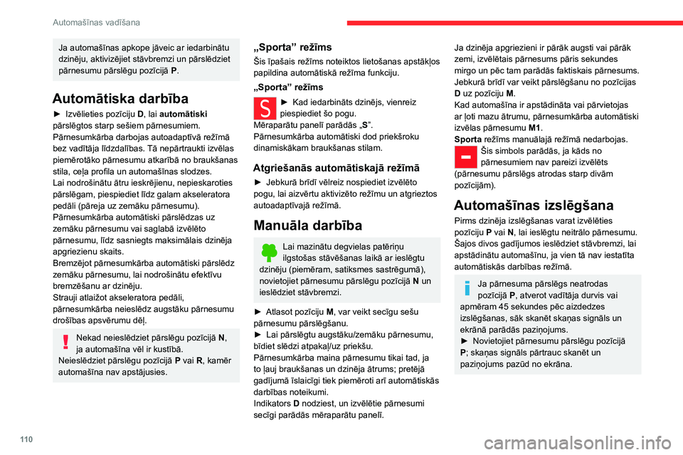 CITROEN C5 AIRCROSS 2022  Lietošanas Instrukcija (in Latvian) 11 0
Automašīnas vadīšana
Sistēmas darbības 
traucējumi
Darbības traucējumu gadījumā, ieslēdzot 
aizdedzi, iedegas šī brīdinājuma 
signāllampiņa un tiek attēlots paziņojums.
Šād