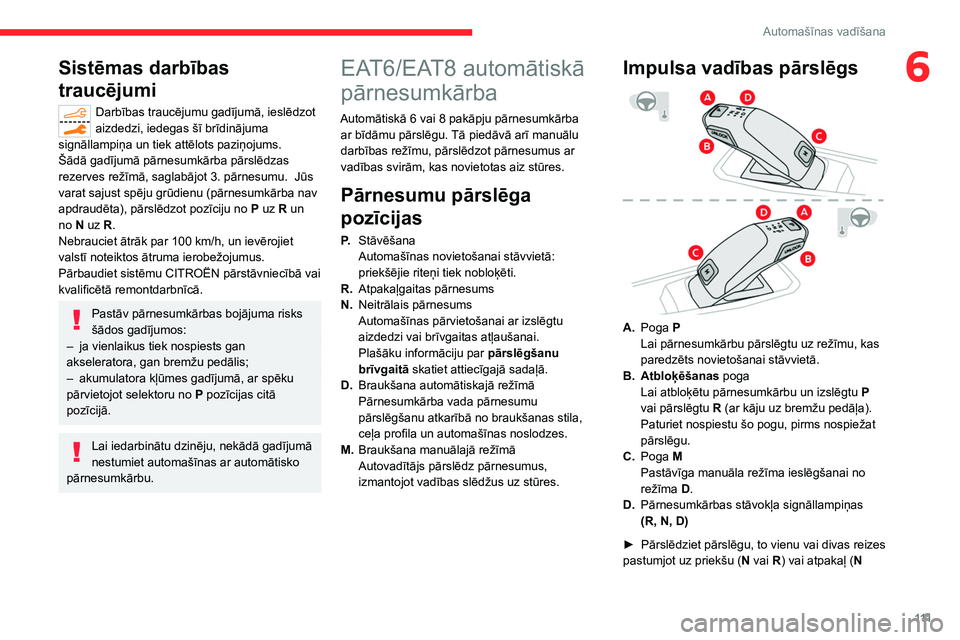 CITROEN C5 AIRCROSS 2022 Lietošanas Instrukcija (in Latvian) 111
Automašīnas vadīšana
6Sistēmas darbības
traucējumi
Darbības traucējumu gadījumā, ieslēdzot
aizdedzi, iedegas šī brīdinājuma
signāllampiņa un tiek attēlots paziņojums.
Šād CITROEN C5 AIRCROSS 2022 Lietošanas Instrukcija (in Latvian) 111
Automašīnas vadīšana
6Sistēmas darbības
traucējumi
Darbības traucējumu gadījumā, ieslēdzot
aizdedzi, iedegas šī brīdinājuma
signāllampiņa un tiek attēlots paziņojums.
Šād